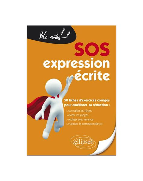 SOS Expression Ecrite 50 Fiches d'Exercices Corrigés pour Améliorer sa Rédaction